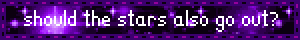 should the stars also go out?