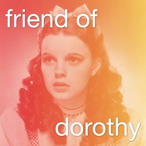 ~Friend of Dorothy~ had a special meaning based on a quote from The Wizard of Oz swipe to read the h