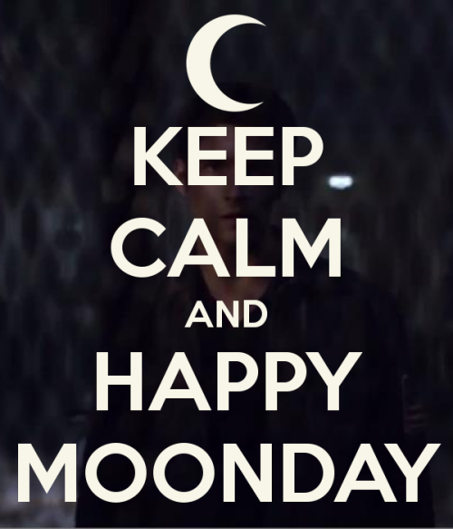 teenfreakinwolf:  HAPPY MOONDAY EVERYONE!