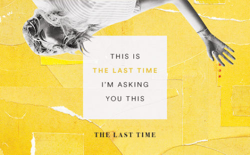 piecesintoplaces:taylor swift lyric parallels: 2 / ∞— the last time, getaway car, & babe