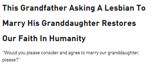 bangawang:  butchwookiee:   liberal-lesbophobia:  this is sweet but also makes it sound like this is a general plea for any lesbian to marry his single granddaughter, rather than him helping his granddaughter propose to her girlfriend 😂  Please Please