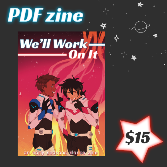 earlyseasonsklzine:preorders for we’ll work on it: an early seasons klance zine are NOW OPEN UNTIL DECEMBER 11! 💫🎉🌟our zine has ~80 pages of writing + art based around seasons 1-3 klance! products offered in store are: a downloadable pdf
