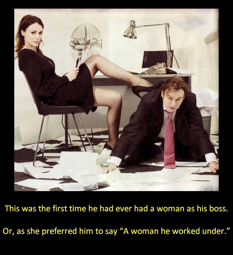 This was the first time he had ever had a woman as his boss.Or, as she preferred