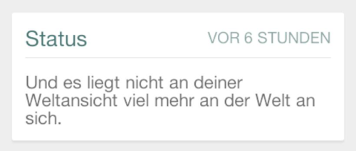 whatsapp-status:Und es liegt nicht an deiner Weltansicht viel mehr an der Welt an sich.