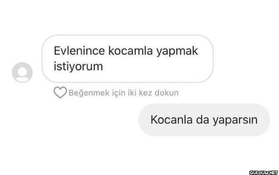 Evlenince kocamla yapmak...