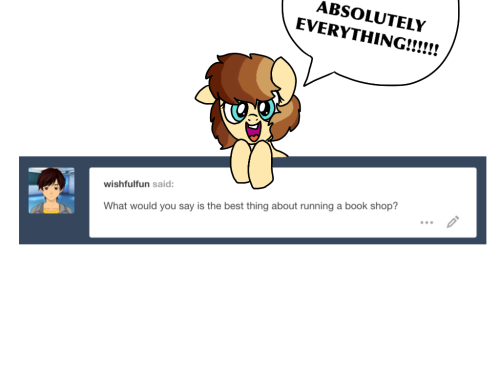 askpenpointandfriends:The best part about running a book shop is NOT BEING DEAD!!!! **Reblogs appreciated**x3 Cute~ :3