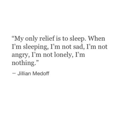 dxrk-sxxls:  How can you be nothing? When you’re asleep you don’t just stop existing. I think you meant, I feel nothing.