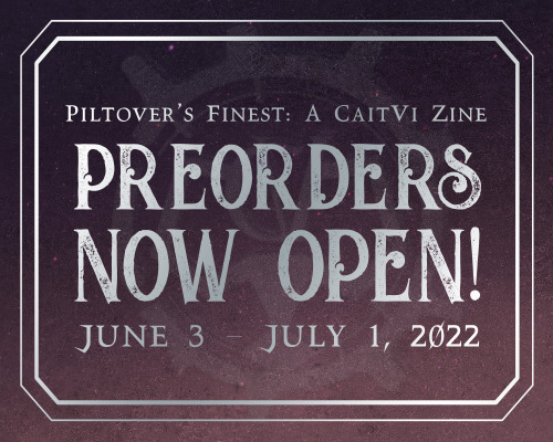 trixdraws: caitvizine: PREORDERS ARE NOW OPEN FOR PILTOVER’S FINEST: A CAITVI ZINE  We are thr