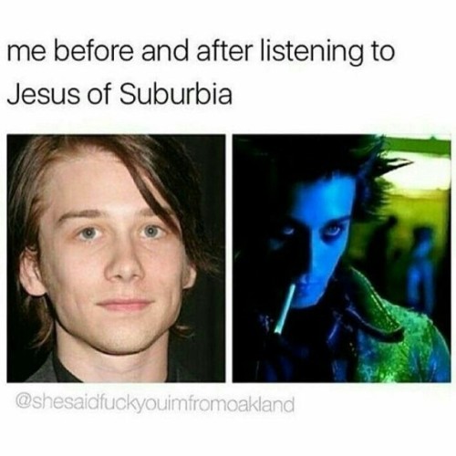 kami-xo: me before and after listening to “Jesus of suburbia”