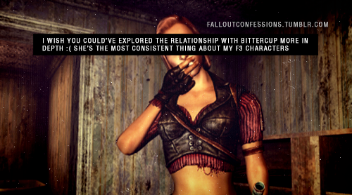 falloutconfessions:“I wish you could’ve explored the relationship with Bittercup more in depth :( sh