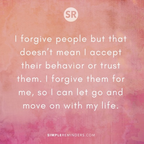 mysimplereminders:I forgive people but that doesn’t mean I accept their behavior or trust them