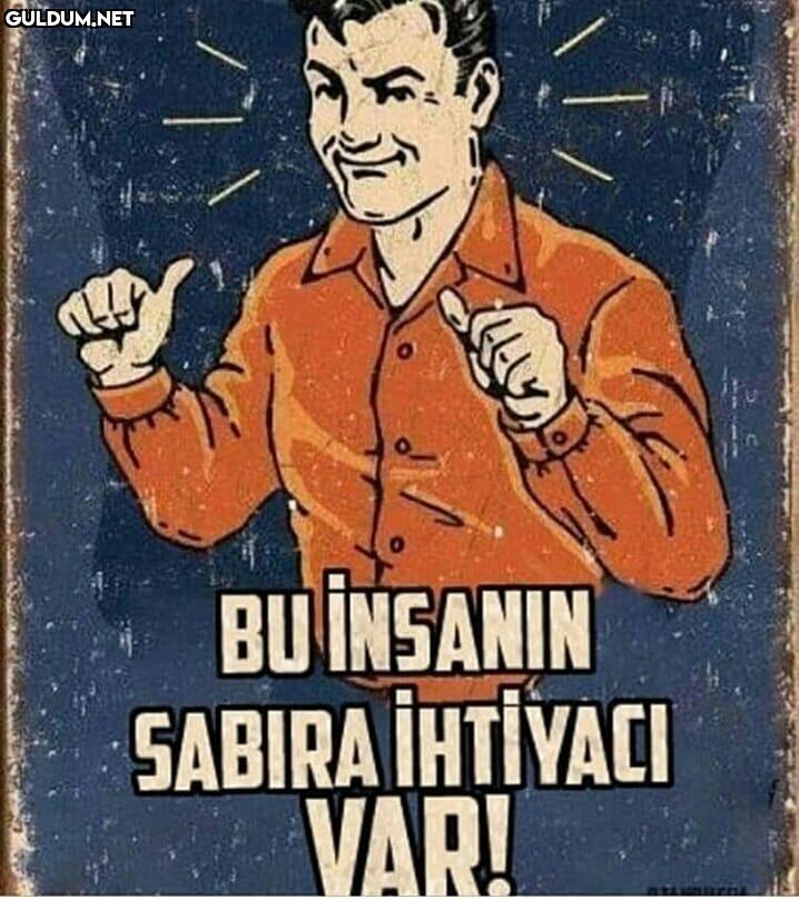 BU INSANIN SABIRA İHTİYACI VAR!.