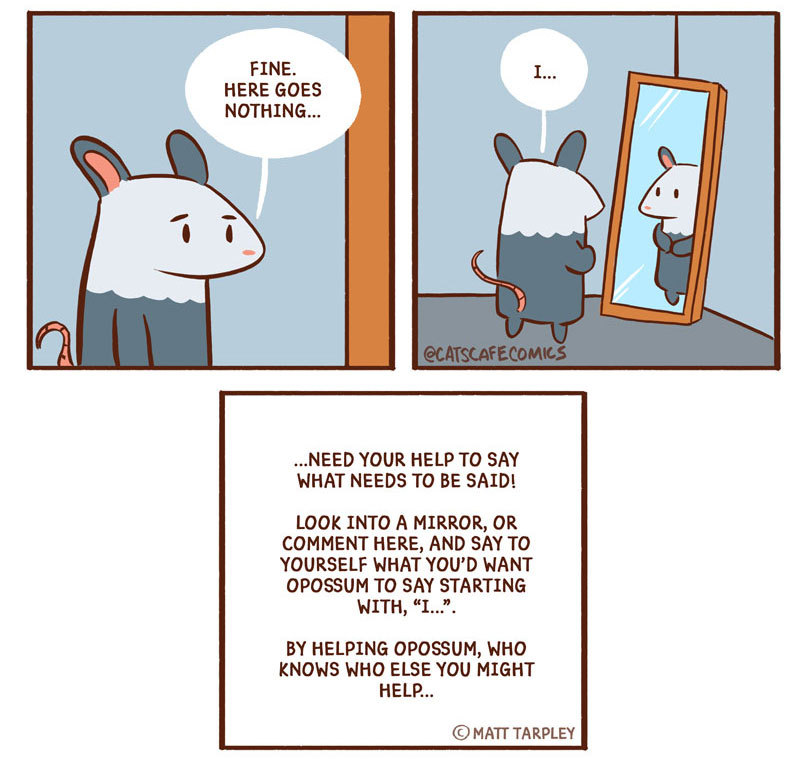 catscafecomics: Opossum needs your help! Only you can do it! I believe in YOU.