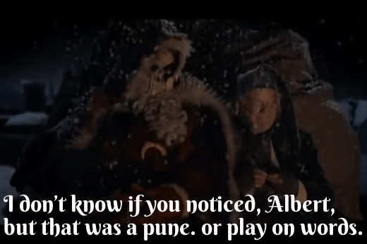image ID . gif from Hogfather. Death in a santa costume says, "i don't know if you noticed Albert , but that was a pune, or play on words