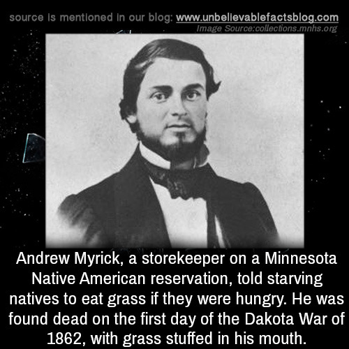 tropicaltempature:unbelievable-facts:Andrew Myrick, a storekeeper on a Minnesota Native American res