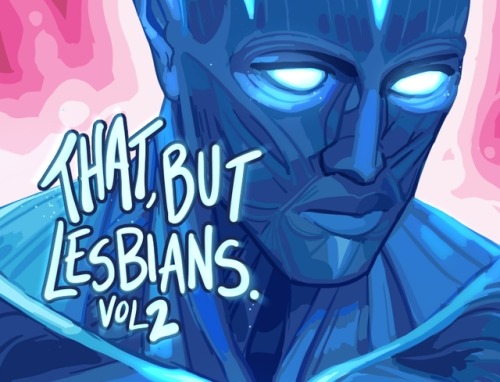 thatbutlesbians: THAT, BUT LESBIANS: VOL 2! Alright the wait for Vol 2 is over! I have put together 