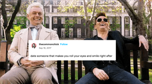 Aziraphale and crowley laughing together on their bench + text from user thecommonchick that reads "date someone that makes you roll your eyes and smile right after