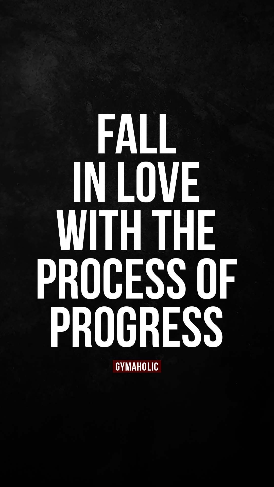 Fall in love with the process of progress