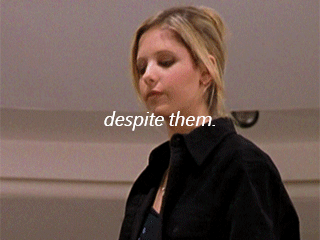 buffys-boss: She was unstoppable. Not because she did not have failures or doubts, but because she c