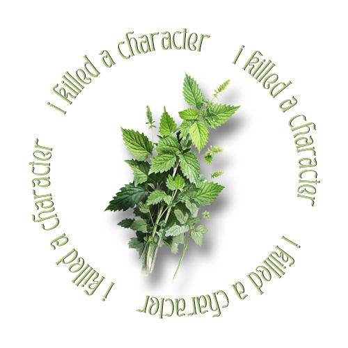 Stinging Nettle with green text in a circle around it that reads: I killed a character.