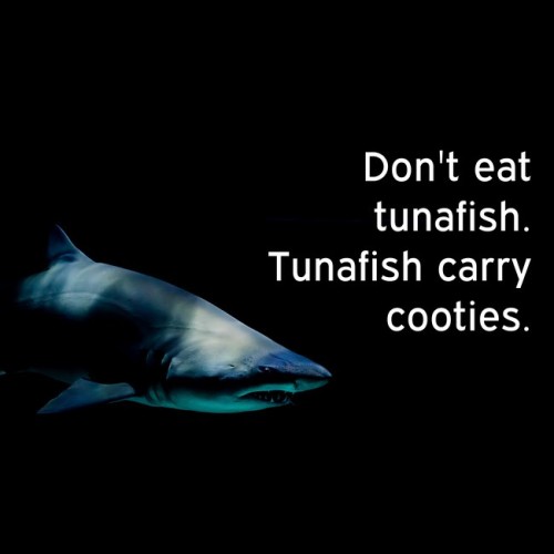 best-of-inspirobot:[Don’t eat tunafish. Tunafish carry cooties.]