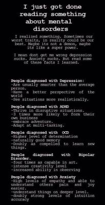 nowandforeverunstoppable:  runaway-muse:  angry-veela:  iamrising:  running-on-redstone:  dark-cigarettes:  touchinginfinity:  todayidecidedtothink:  EVERYONE STOP AND READ THIS holy shit this is accurate. for me depression, adhd and anxiety apply. 