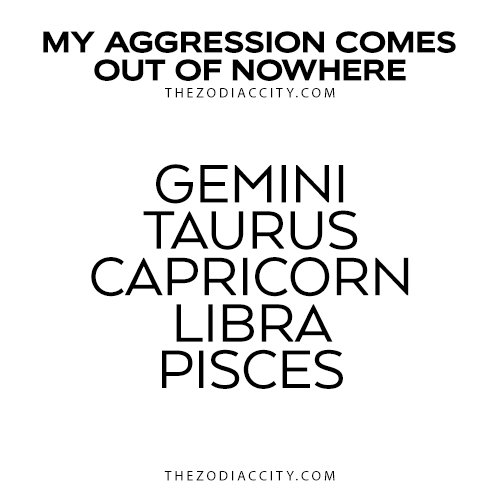 zodiaccity:  Zodiac Signs Who May Get Randomly Aggressive | TheZodiacCIty.com