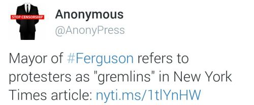 land-of-propaganda: The Mayor of Ferguson refers to the protesters as “gremlins” (Read t