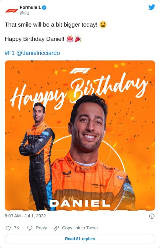 That smile will be a bit bigger today! 😃  Happy Birthday Daniel! 🎂🎉#F1 @danielricciardo pic.twitter.com/4mW1TqAQ2d  — Formula 1 (@F1) July 1, 2022