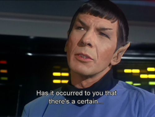thetimetostrikeislater:Shut up Spock, up know you love it