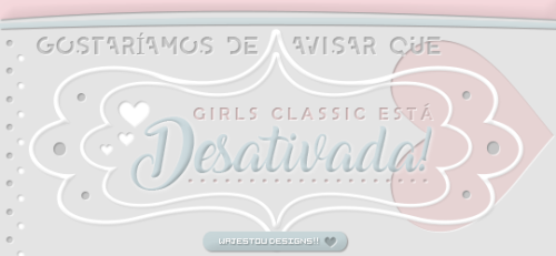 girlsclassic: Olá amores, estamos aqui hoje, para avisar aos nossos seguidores e parceiros que a Gir