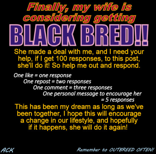 wm-elimination: billie-bug: I need this, its my obsession to have my wife BLACK Bred, I want her to 