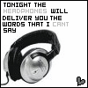 Tonight The Headphones Will Deliver You The Words That I Can't Say