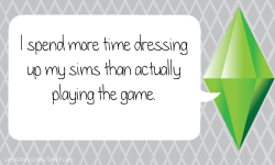 simsconfessions:  I spend more time dressing up my sims than actually playing the game.