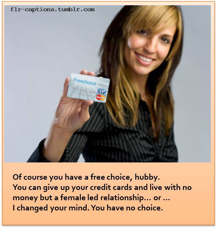 flr-captions:  Of course you have a free choice, hubby.  You can give up your credit