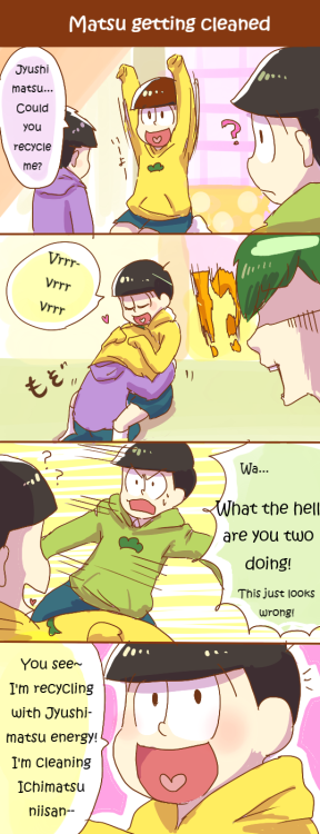 tissueboxdajo:   ~Matsus cleaned after recycling!~ Source: [  リサイクルでキレイ松！  | くるみ(Pixiv ID: 491649)]      +ﾟ☆ﾟ+｡ This comic has been cleaned by @iannsme  +ﾟ☆ﾟ+｡ Thank you!!      Artist permission 👌 **REPOST