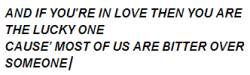 &ldquo;And if you’re in love, the you are the lucky one, cause’ most of us are bitter over someone.&rdquo; Youth- Daughter