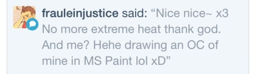 frauleinjustice Oh yeah, I hate hot weather so much. &gt;.&lt; And that&rsquo;s always a