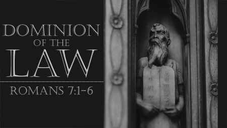 Dominion of the Law (Romans 7:1-6)