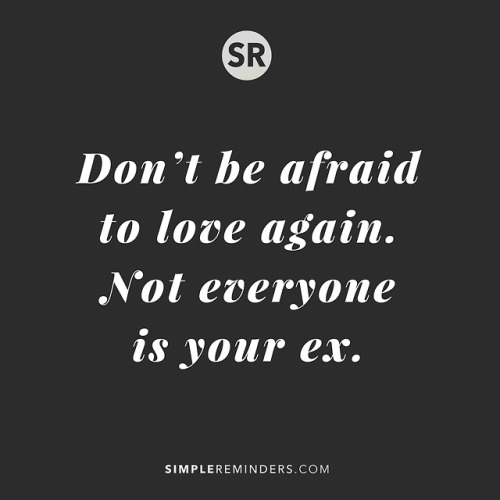 mysimplereminders - Don’t be afraid to fall in love again. Not...