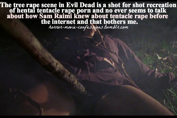 Horror Movie Confessions â€” â€œThe tree rape scene in Evil Dead is a shot  for...