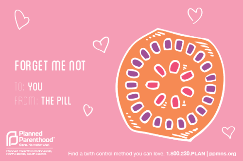 plannedparenthood:  To: you xoxo your birth control. Totally loving these Valentine’s Day cards from Planned Parenthood Minnesota, North Dakota, & South Dakota. 