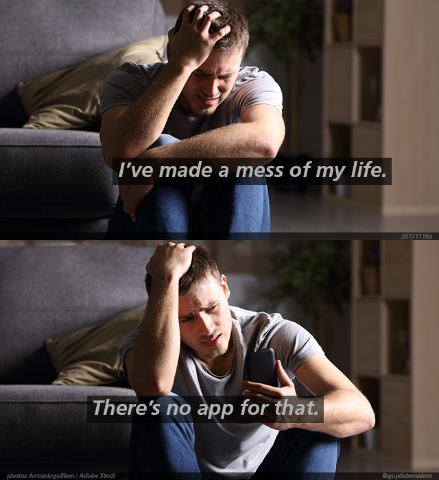 I’ve made a mess of my life. There’s no app for that.