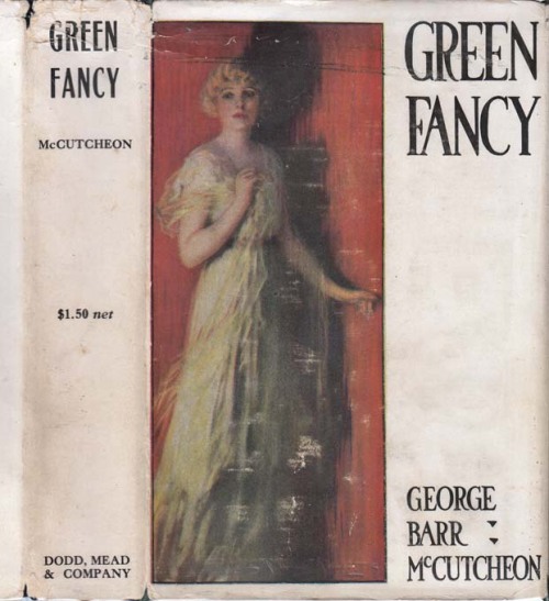 Green Fancy. George Barr McCutcheon. New York: Dodd, Mead and Co. 1917. First edition. Original dust