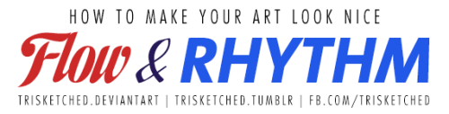 trisketched:  How to Make Your Art Look Nice: Flow and Rhythm  PROBLEMS WITH STIFF DRAWINGS/FIGURES??Maybe keeping the concepts of rhythm and flow in mind will help! (maybe)  _________  Thumbnailing | Mindsets | Reference and Style | Color Harmony