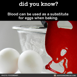 did-you-kno:  Blood can be used as a substitute