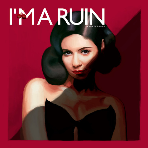 anakcahaya:  Cover for “I’m a ruin” by Anakcahaya