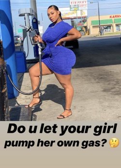 thickebonygirls:Earn money for filling up your gas tank