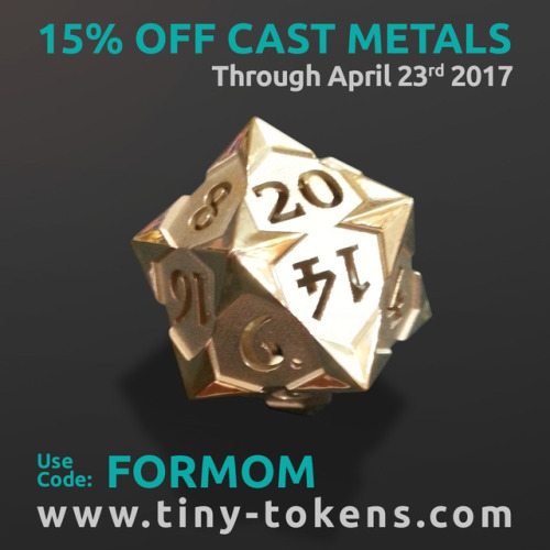 Use coupon code FORMOM to get 15% discount on all cast metal dice this weekend. Cast metals include 