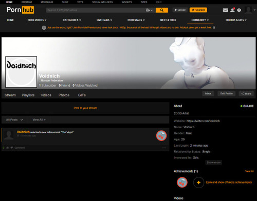 Im on pornhub. I hope i’ll be able to upload videos there.www.pornhub.com/users/Voidni